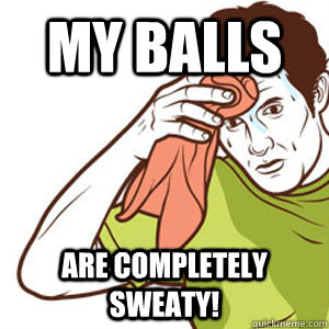 May Balls Are Completely Sweaty Funny Image.