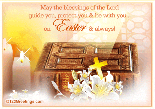 May The Blessings Of The Lord Guide You, Protect You & Be With You On Easter & Always