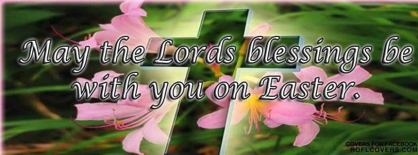 May The Lords Blessings Be With You On Easter