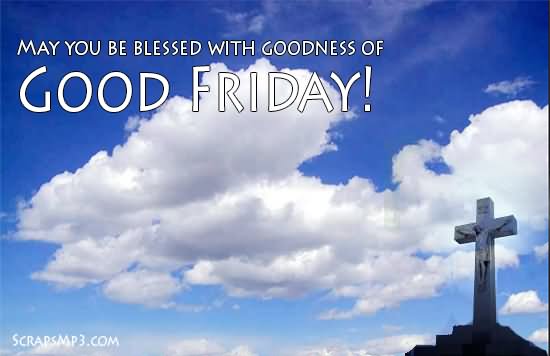 May You Be Blessed With Goodness Of Good Friday Image For Facebook