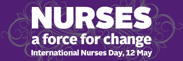Nurses A Force For Change International Nurses Day 12 May