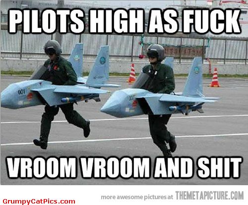 Pilots High As Fuck Vroom Vroom And Shit Funny Meme Image
