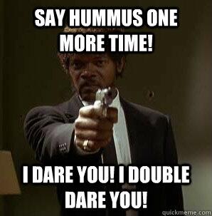 Say Hummus One More Time Funny Picture
