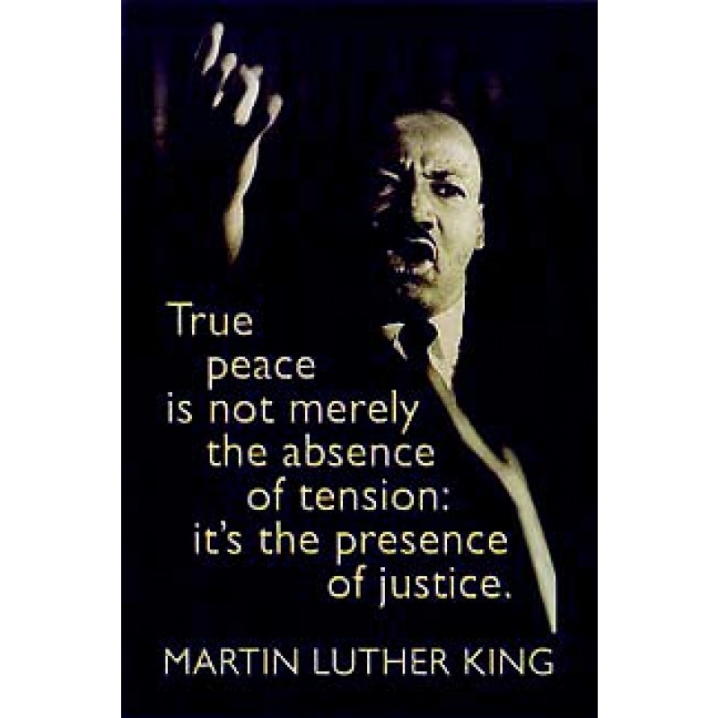 True peace is not merely the absence of tension it is the presence of justice. (2)