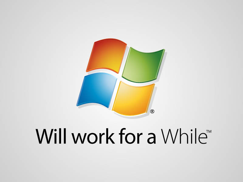 Will Work For A While Funny Microsoft Window Image