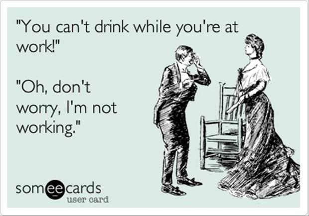 You Can't Drink While You Are Work Funny Card Image