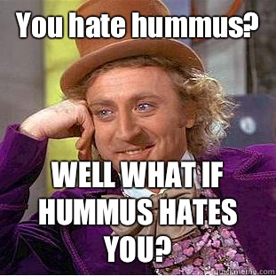 You Hate Hummus Funny Image