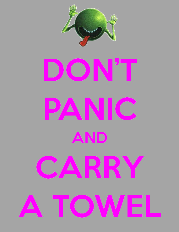 Don’t Panic And Carry A Towel