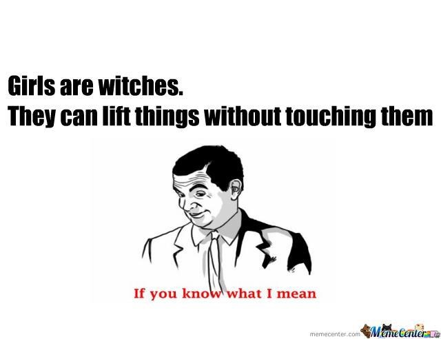 Girls Are Witches They Can Things Without Touching Them Funny Image