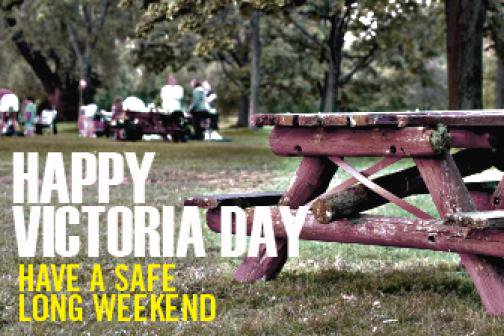 Happy Victoria Day Have A Safe Long Weekend