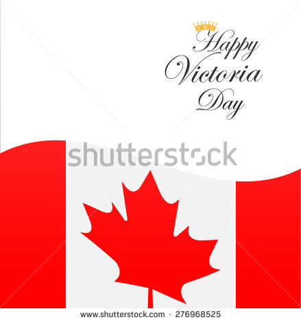Happy Victoria Day To You