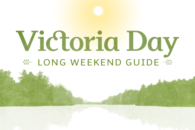 Victoria Day Long Weekend Guide