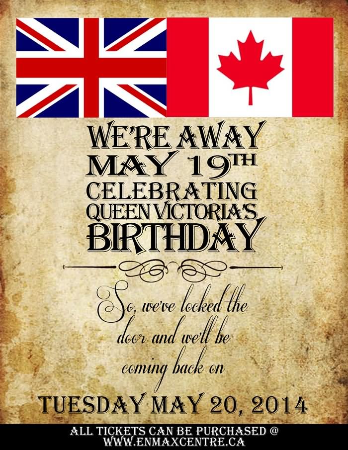 We're Away May 19th Celebrating Queen Victorians Birthday