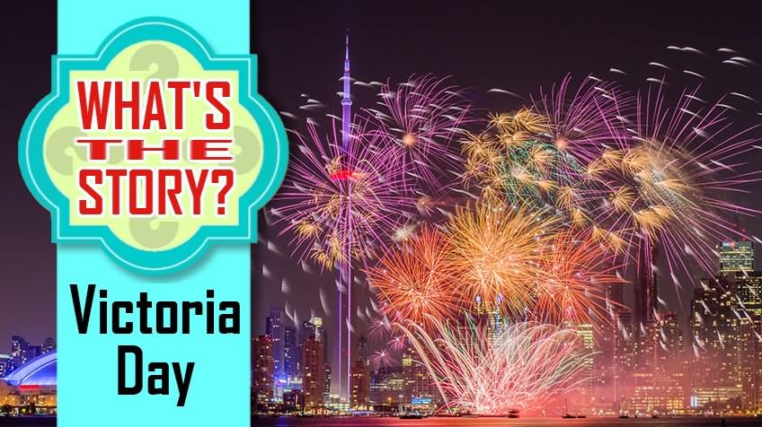 What's Story Victoria Day