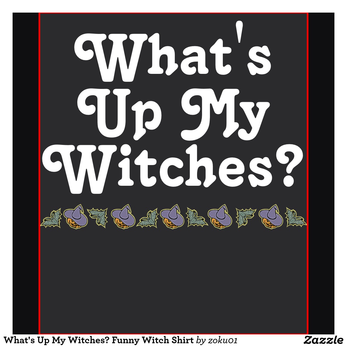 What's Up My Witches Funny Image