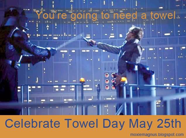 You're Going To Need A Towel Celebrate Towel Day May 25th
