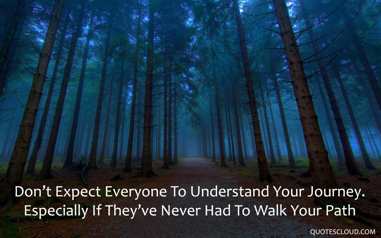 Don’t expect everyone to understand your journey, especially if they have never had to walk your path.