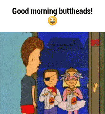 Good Morning Buttheads Funny Picture