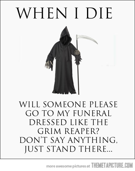 Grim Reaper Say When I Die Funny Death Image