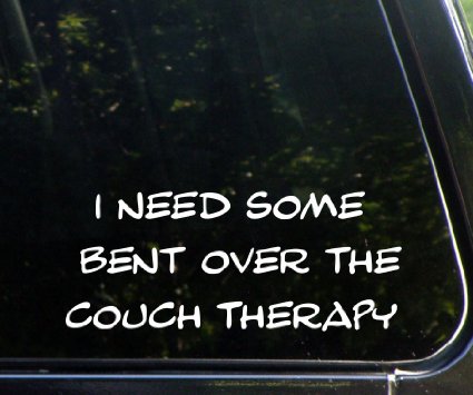 I Need Some Bent Over The Couch Therapy Funny Image