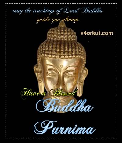 May The Teachings Of Lord Buddha Guide You Always Have A Blessed Buddha Purnima