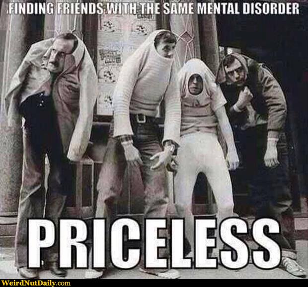 Priceless Finding Friends With The Same Mental Disorder Funny Image