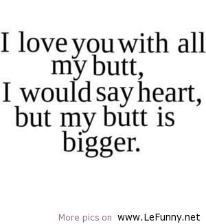 I Love You With All My Butt Funny Joke Image