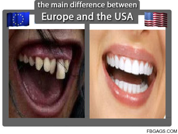 The Main Teeth Difference Between Usa And Europe Funny Picture For Facebook