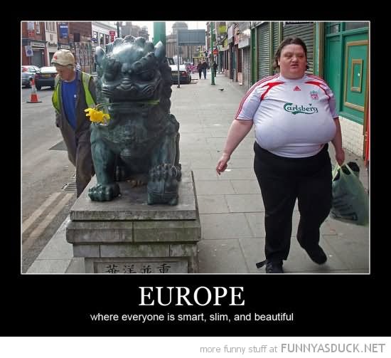 Where Everyone Is Smart Slim And Beautiful Funny Europe Image