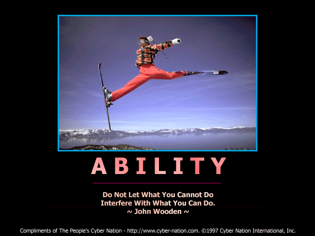 Ability – Do Not Let When You Cannot Do Interfere With What You Can Do.