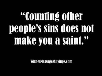 Counting other people’s sins does not make you a saint.
