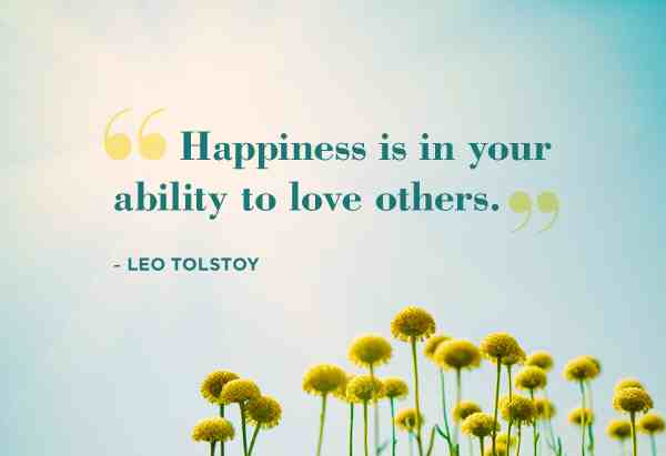 Happiness Is In Your Ability To Love Others.