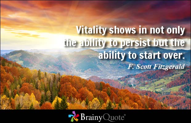 Vitality Shows In Not Only The Ability To Persist But The Ability To Start Over  - F. Scott Fitzgerald