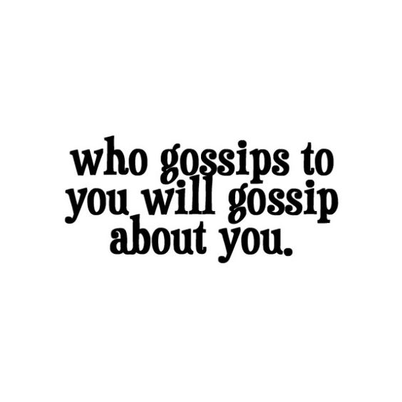 Who gossips to you will gossip about you.