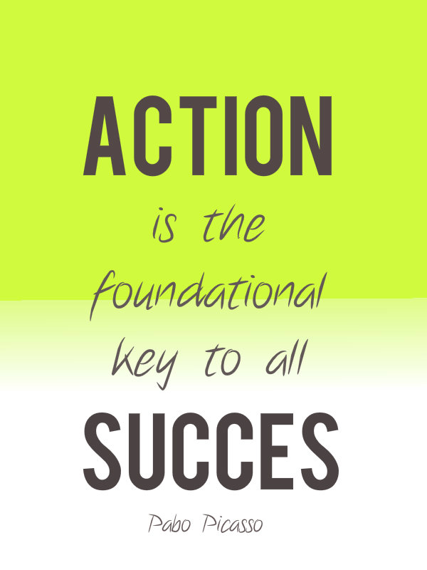 Action is the foundational key to all success. - Pablo Picasso 4