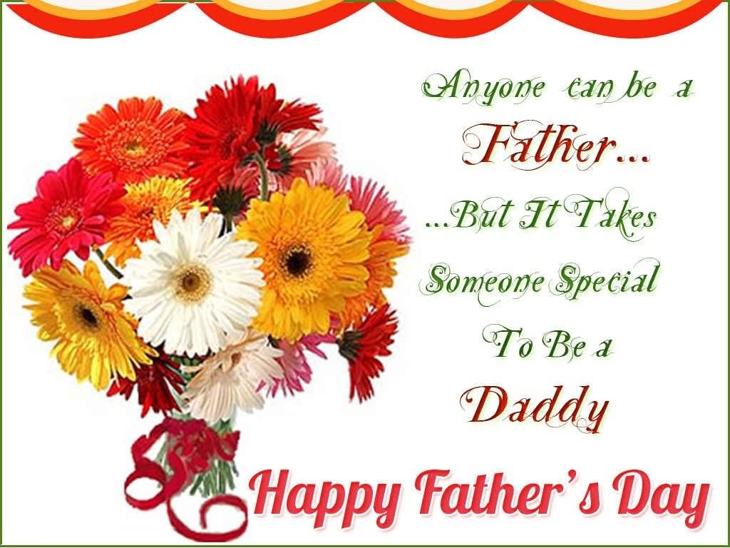 Anyone Can Be A Father But It Takes Someone Special To Be A Daddy Happy Father's Day