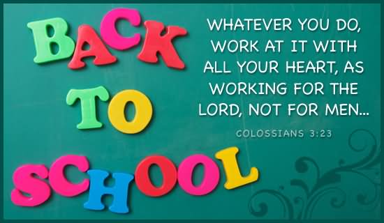 Back To School Whatever You Do, Work At It With All Your Heart, As Working For The Lord, Not For Men