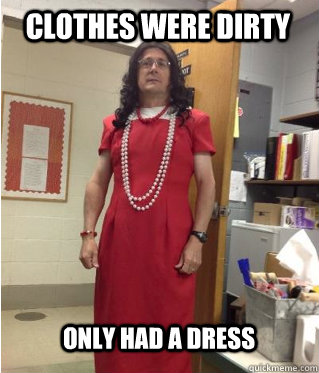 Clothes Were Dirty Only Had A Dress Funny Meme Image