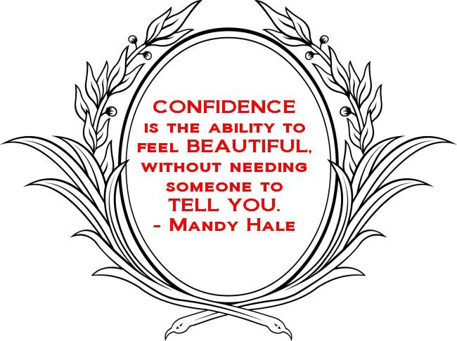 Confidence Is The Ability To Feel Beautiful Without Needing Someone To Tell You  - Mandy Hale