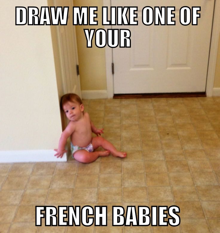 Draw Me Like One Of Your Funny Baby Meme Image