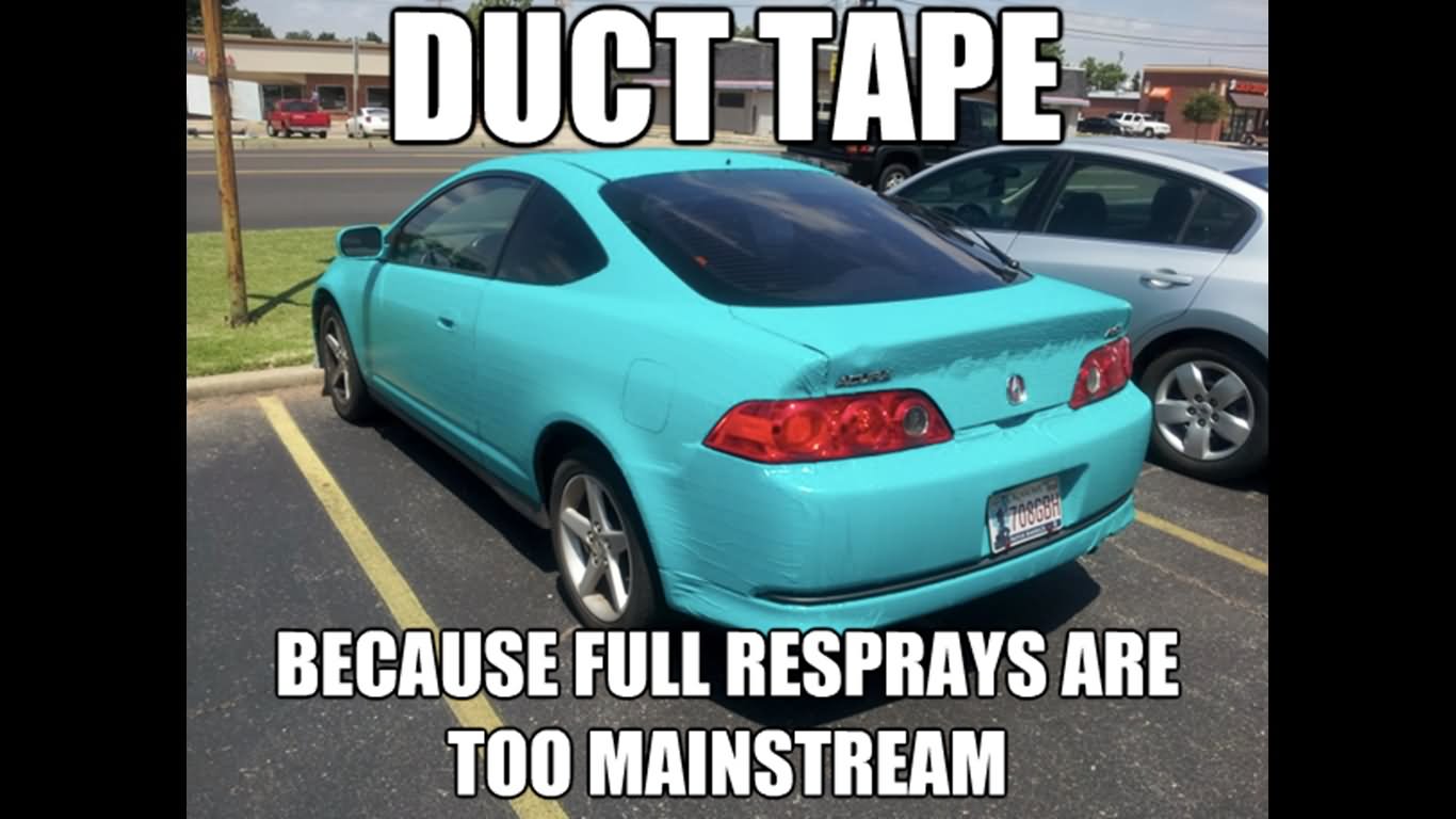 Duct Tape Because Full Resprays Are Too Mainstream Funny Car Meme Image