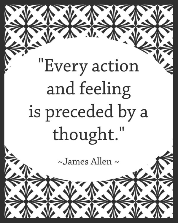 Every Action and Feeling Is Preceded by a Thought – James Allen