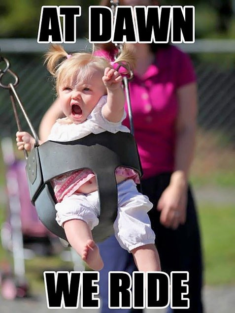 Funny Baby Meme At Dawn We Ride Picture For Facebook