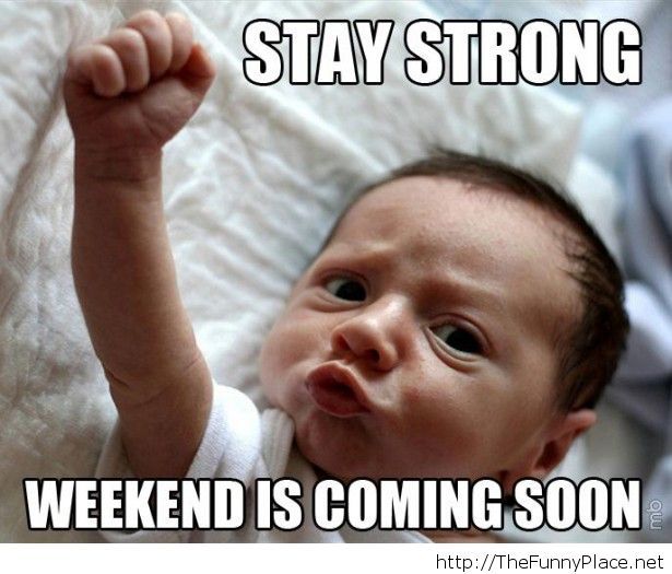Funny Baby Meme Stay Strong Weekend Is Coming Soon Picture