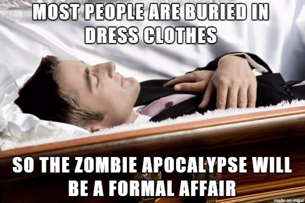 Funny Dress Meme Most People Are Buried In Dress Clothes Image