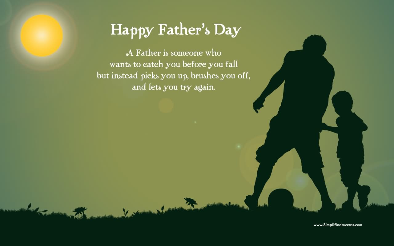 Happy Father's Day A Father Is Someone Who Wants To Catch You Before You Fall