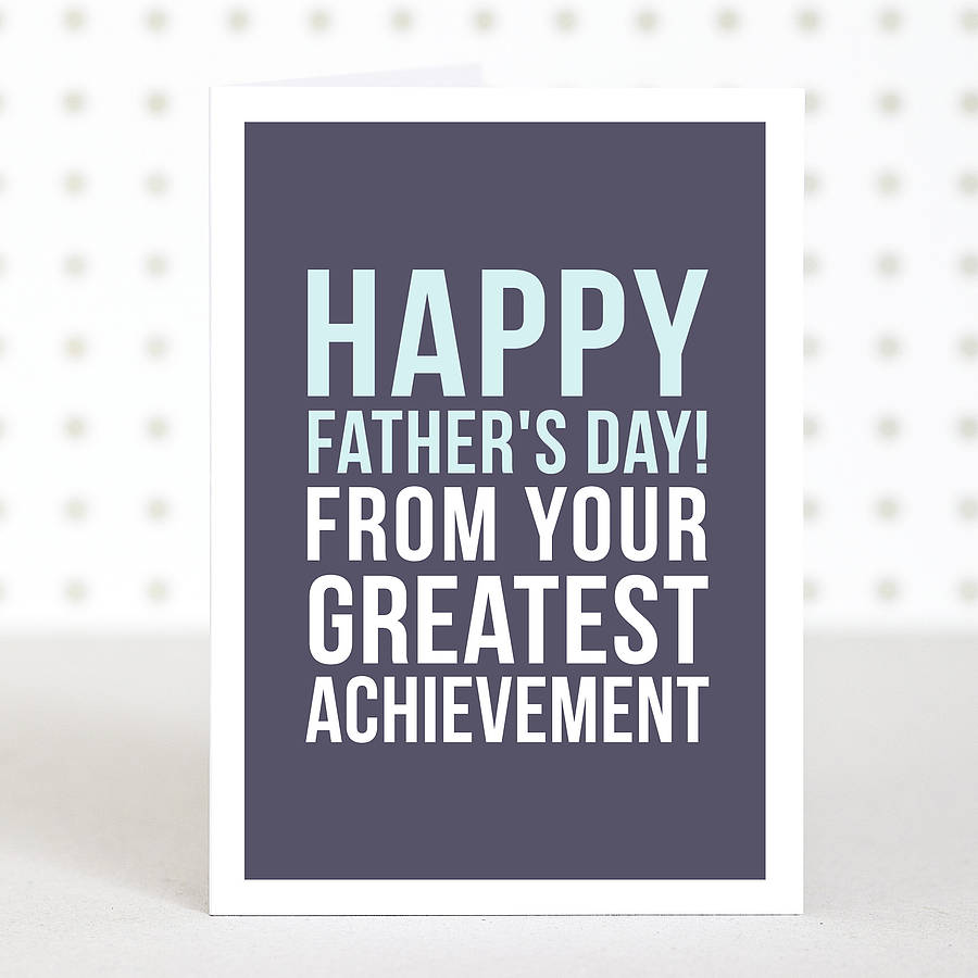 Happy Father's Day From Your Greatest Achievement Greeting Card
