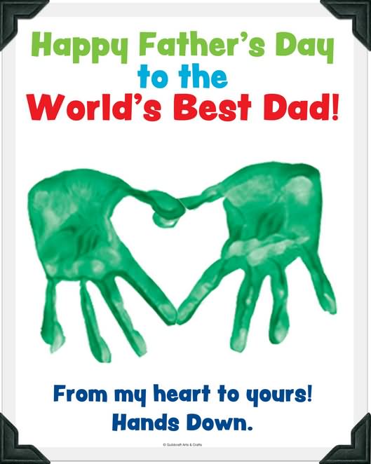 Happy Father's Day To The World's Best Dad From My Heart To Yours Hands Down Greeting Card