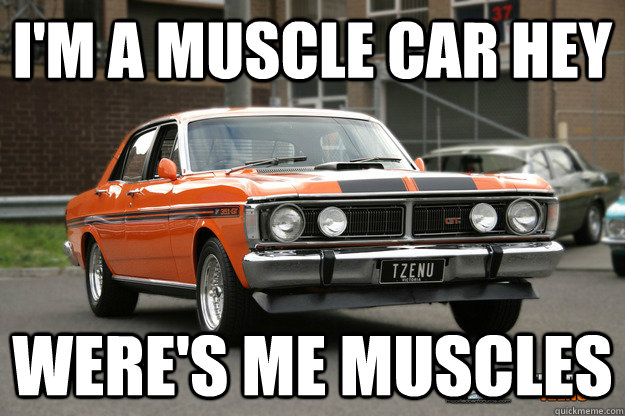 I Am A Muscle Car Hey Were's Me Muscles Funny Car Meme Picture