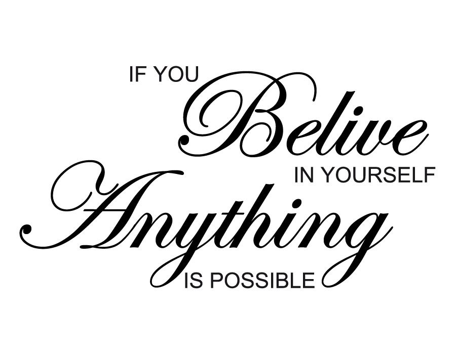 If you believe in yourself anything is possible. - Miley Cyrus